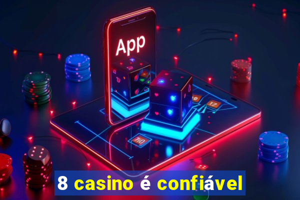 8 casino é confiável