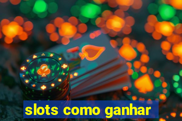 slots como ganhar