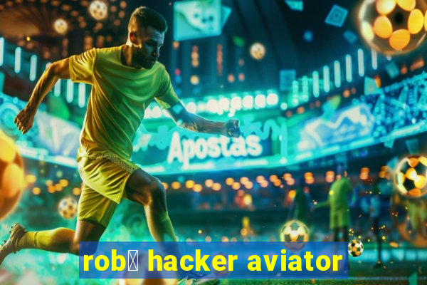 rob么 hacker aviator