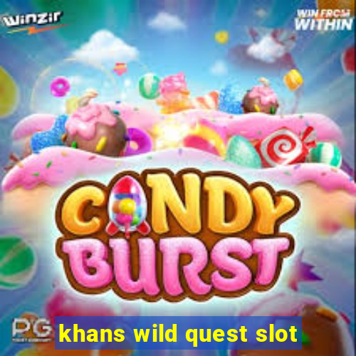 khans wild quest slot