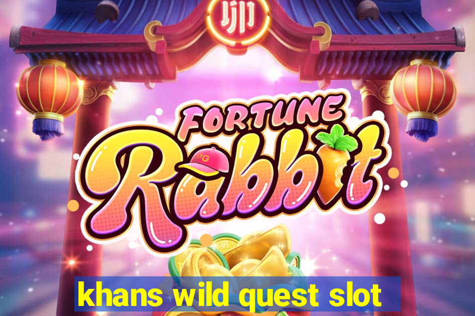 khans wild quest slot