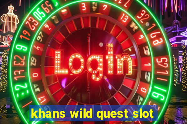 khans wild quest slot