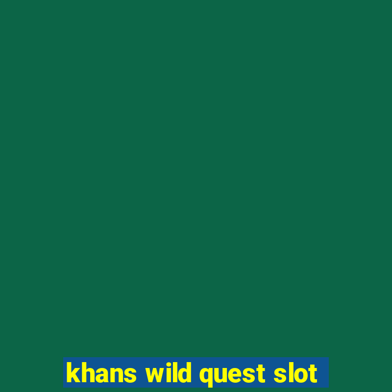 khans wild quest slot