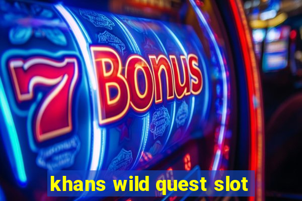 khans wild quest slot