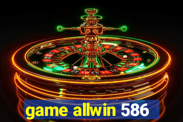 game allwin 586