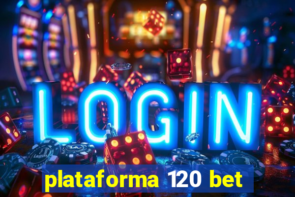 plataforma 120 bet