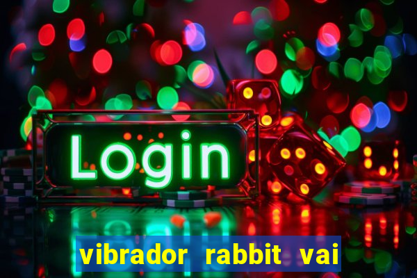 vibrador rabbit vai e vem