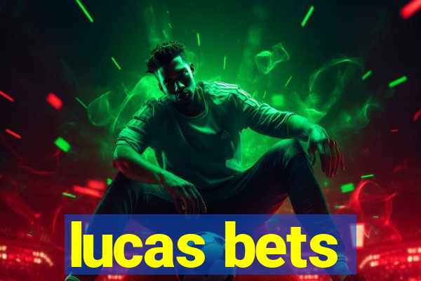 lucas bets