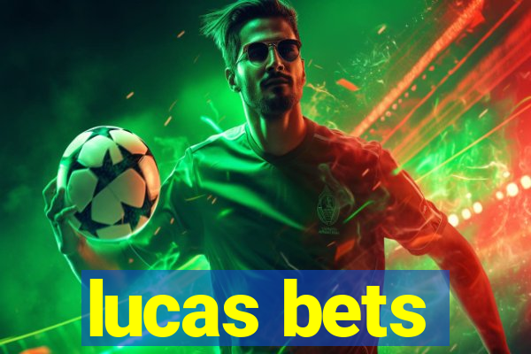 lucas bets