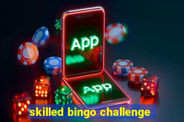 skilled bingo challenge