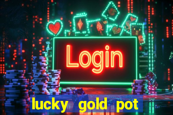 lucky gold pot slot free play