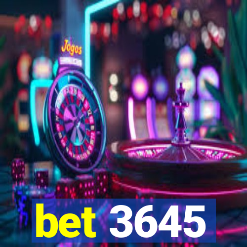 bet 3645