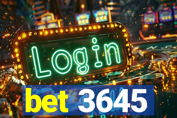 bet 3645