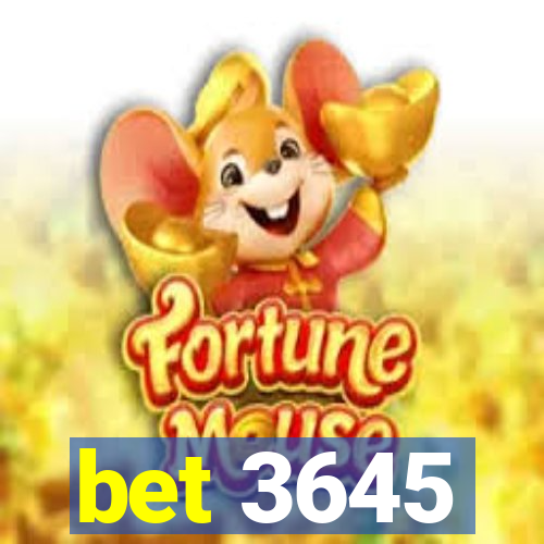 bet 3645