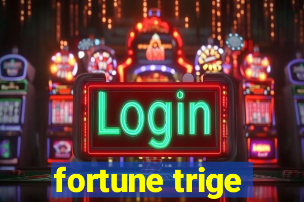 fortune trige