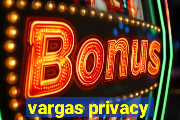 vargas privacy