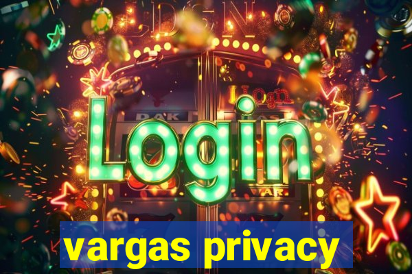 vargas privacy