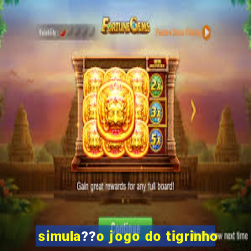 simula??o jogo do tigrinho