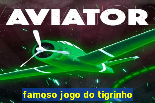 famoso jogo do tigrinho