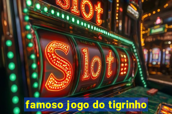 famoso jogo do tigrinho