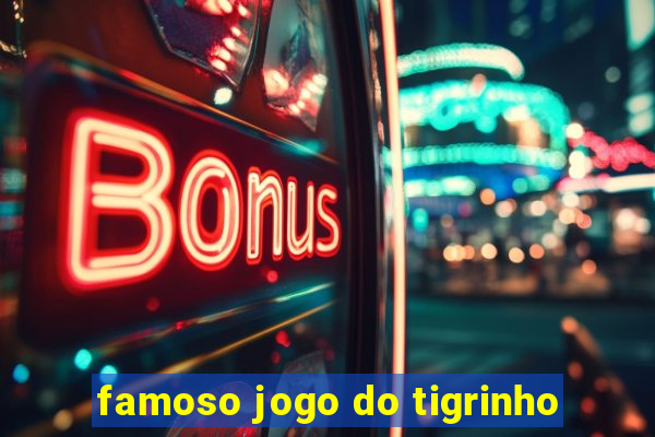 famoso jogo do tigrinho