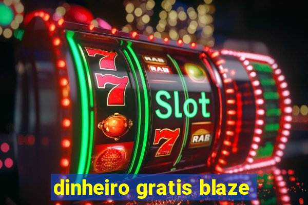 dinheiro gratis blaze