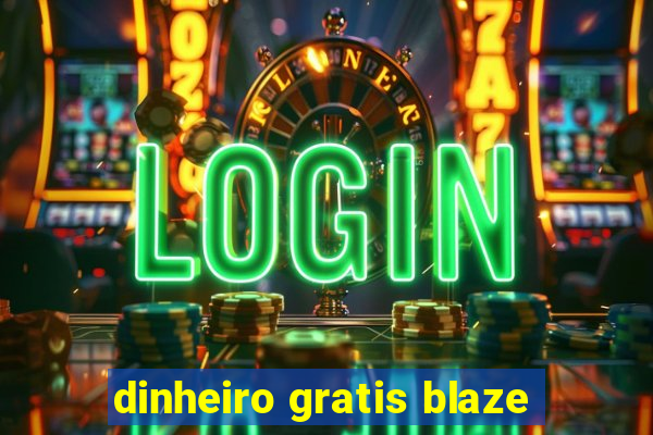 dinheiro gratis blaze