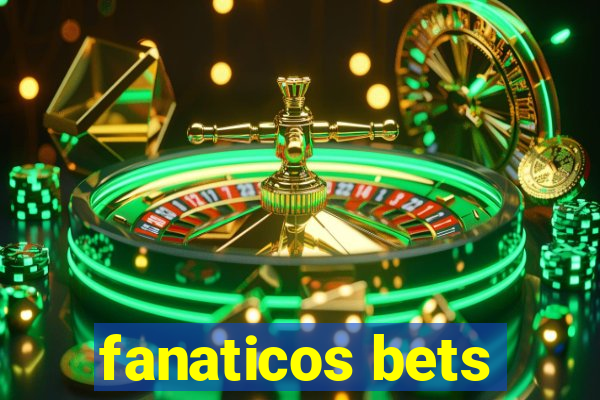 fanaticos bets