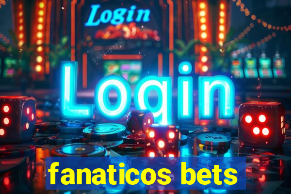 fanaticos bets