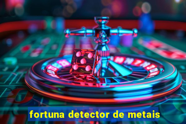 fortuna detector de metais