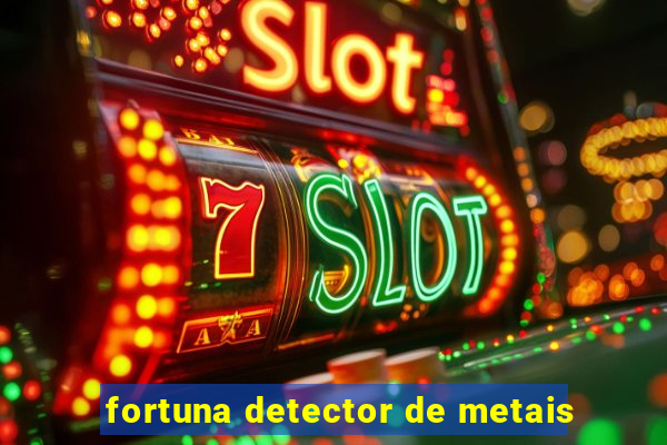 fortuna detector de metais