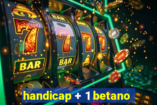 handicap + 1 betano