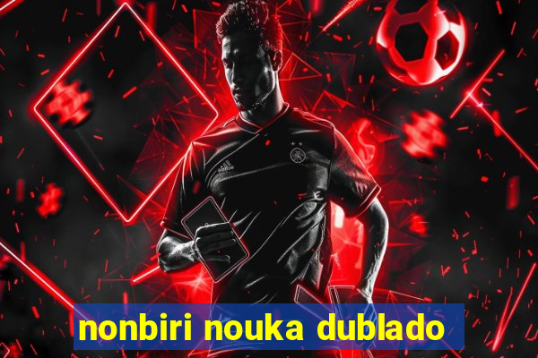 nonbiri nouka dublado