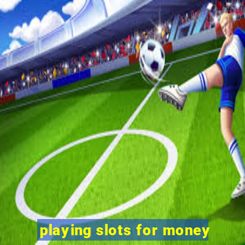 playing slots for money