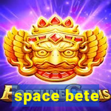 space bete