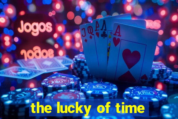 the lucky of time