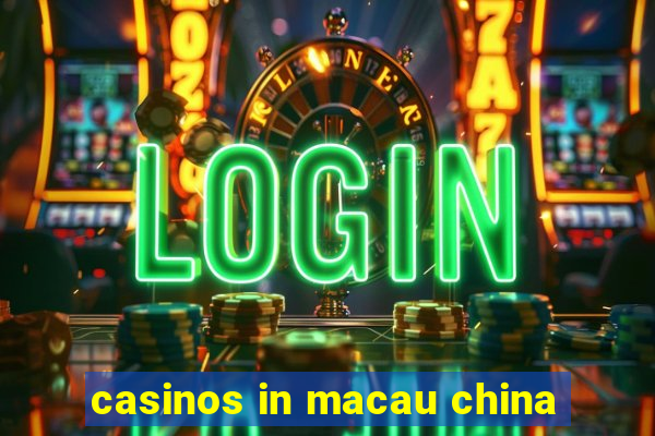 casinos in macau china