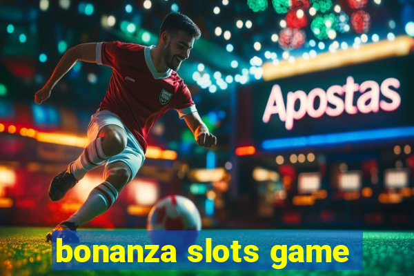 bonanza slots game