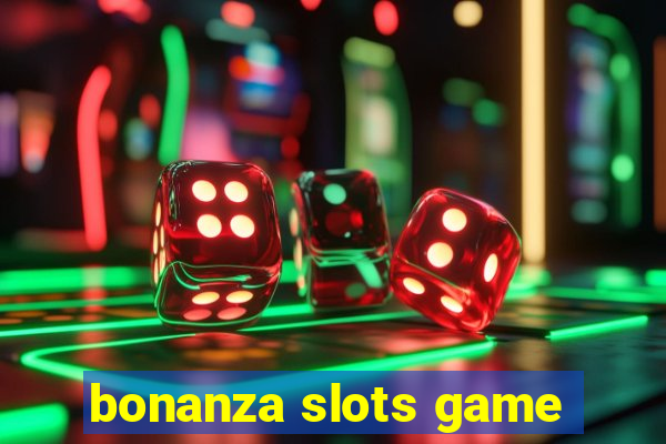 bonanza slots game