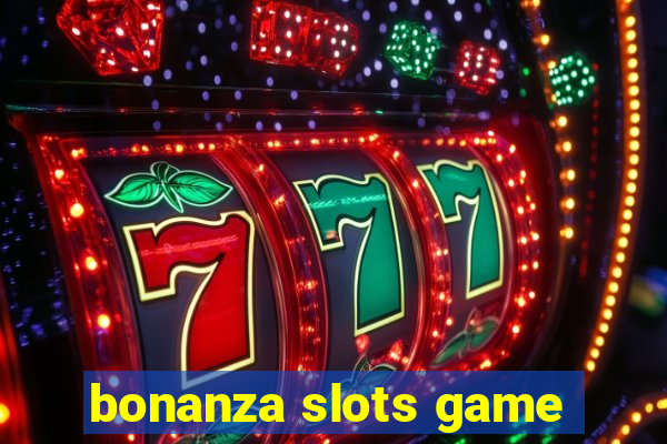 bonanza slots game