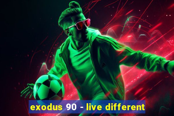 exodus 90 - live different