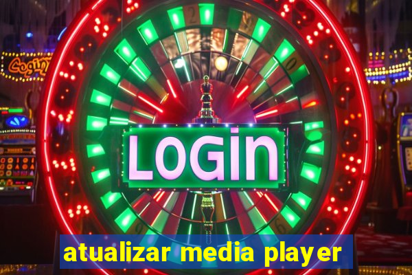 atualizar media player