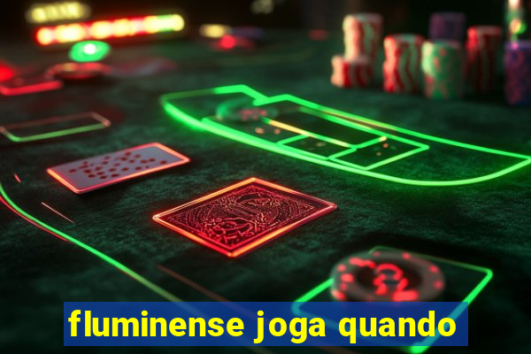 fluminense joga quando