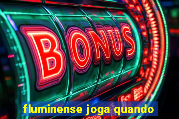 fluminense joga quando