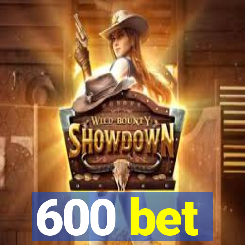 600 bet