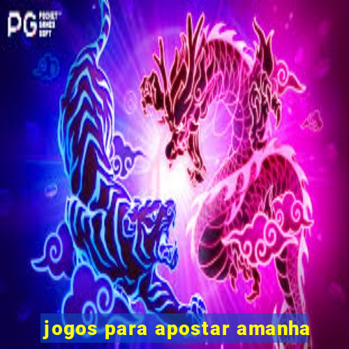 jogos para apostar amanha