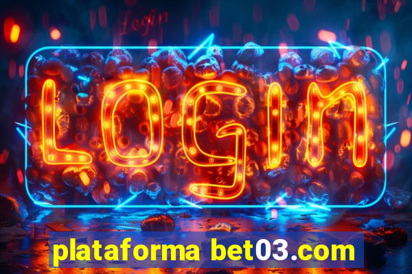 plataforma bet03.com