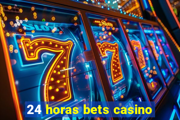 24 horas bets casino