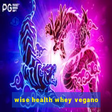 wise health whey vegano