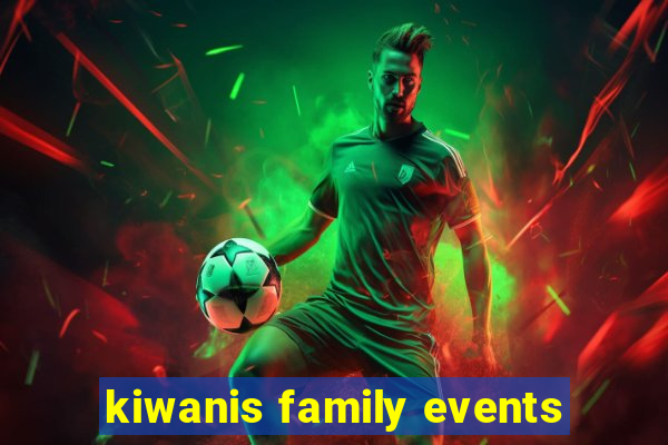 kiwanis family events